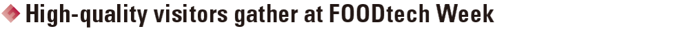 Major food manufacturers/restaurants visit from all over Japan! & High-quality visitors gather at FOODtech Week